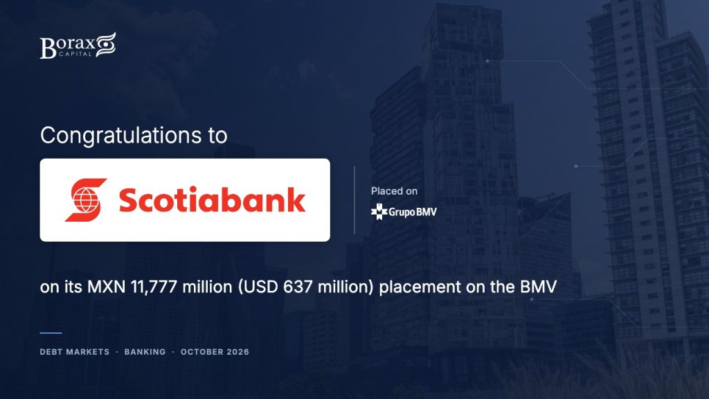 Borax Capital congratulates Scotiabank on its MXN 11,777 million (USD 637 million) placement on the BMV